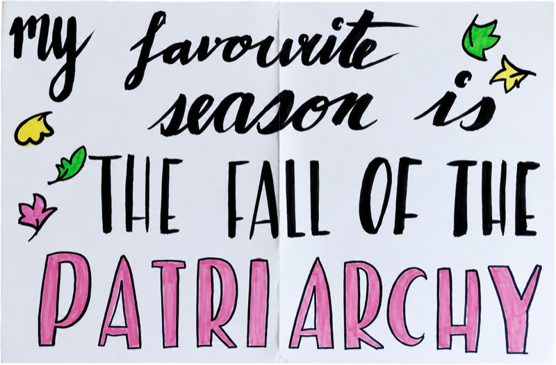MY FAVOURITE SEASON IS THE FALL OF THE PATRIARCHY