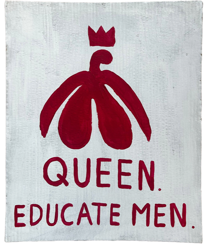 QUEEN. EDUCATE MEN.